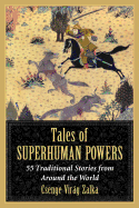 Tales of Superhuman Powers: 55 Traditional Stories from Around the World