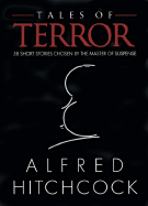 Tales of Terror: 58 Short Stories Chosen by the Master of Suspense - Hitchcock, Alfred, and Sullivan, Eleanor J (Editor)