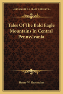 Tales Of The Bald Eagle Mountains In Central Pennsylvania