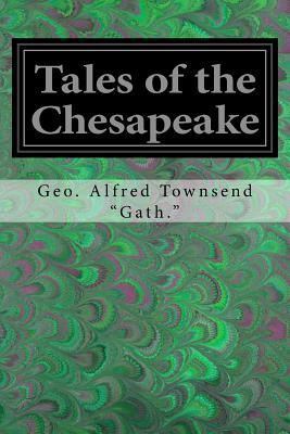 Tales of the Chesapeake - Townsend "gath ", Geo Alfred