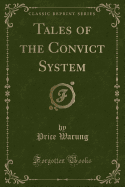 Tales of the Convict System (Classic Reprint)