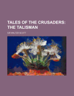 Tales of the Crusaders (Volume 3); The Talisman - Scott, Walter, Sir