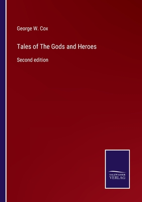 Tales of The Gods and Heroes: Second edition - Cox, George W