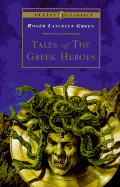 Tales of the Greek Heroes: Retold from the Ancient Authors