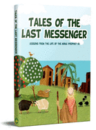 Tales of the Last Messenger: Stories from the Life of the Noble Prophet (S)