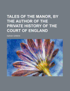 Tales of the Manor, by the Author of the Private History of the Court of England