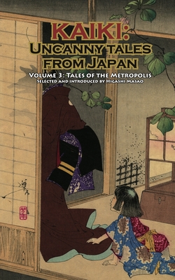 Tales of the Metropolis - Kaiki: Uncanny Tales from Japan, Vol. 3 - Edogawa, Rampo, and Higashi, Masao (Editor), and Weinberg, Robert (Preface by)