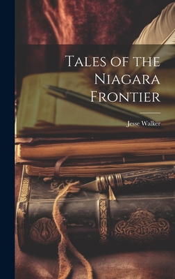 Tales of the Niagara Frontier - Walker, Jesse