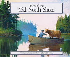 Tales of the Old North Shore: Paintings and Companion Stories - Siverston, Howard, and Hayden, Paul L (Editor)