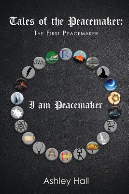 Tales of the Peacemaker: The First Peacemaker - Hall, Ashley