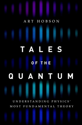 Tales of the Quantum: Understanding Physics' Most Fundamental Theory - Hobson, Art