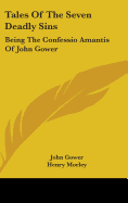 Tales Of The Seven Deadly Sins: Being The Confessio Amantis Of John Gower