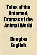 Tales of the Untamed: Dramas of the Animal World