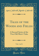 Tales of the Woods and Fields, Vol. 1 of 3: A Second Series of the Two Old Men's Tales (Classic Reprint)