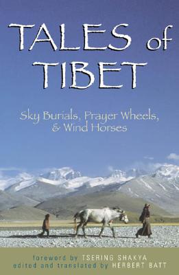 Tales of Tibet: Sky Burials, Prayer Wheels, and Wind Horses - Batt, Herbert (Translated by), and Shakya, Tsering, Professor (Foreword by)