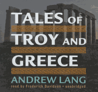 Tales of Troy and Greece - Lang, Andrew, and Davidson, Frederick (Read by)