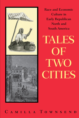 Tales of Two Cities: Race and Economic Culture in Early Republican North and South America - Townsend, Camilla