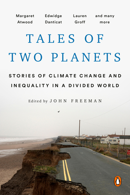 Tales of Two Planets: Stories of Climate Change and Inequality in a Divided World - Freeman, John (Editor)