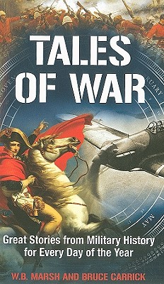 Tales of War: Great Stories from Military History for Every Day of the Year - Marsh, W B, and Carrick, Bruce