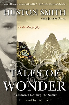 Tales of Wonder: Adventures Chasing the Divine, an Autobiography - Smith, Huston