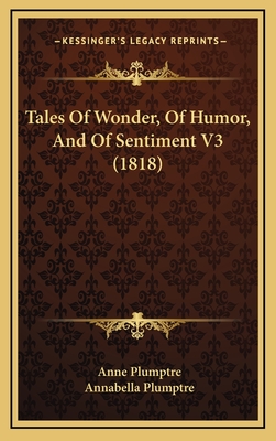 Tales of Wonder, of Humor, and of Sentiment V3 (1818) - Plumptre, Anne, and Plumptre, Annabella
