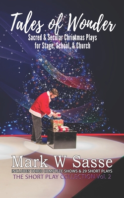 Tales of Wonder: Sacred and Secular Christmas Plays for Stage, School, or Church - Sasse, Mark W