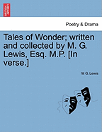 Tales of Wonder; Written and Collected by M. G. Lewis, Esq. M.P. [In Verse.]