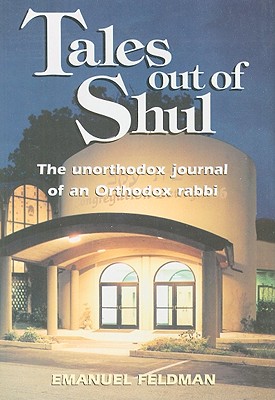 Tales Out of Shul: The Unorthodox Journal of an Orthodox Rabbi - Feldman, Emanuel