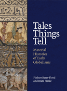 Tales Things Tell: Material Histories of Early Globalisms