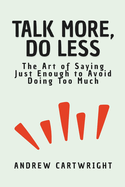 Talk a Lot, Do Little: The Art of Saying Just Enough to Avoid Doing Too Much