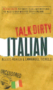 Talk Dirty Italian: Beyond Cazzo: The Curses, Slang, and Street Lingo You Need to Know When You Speak Italiano