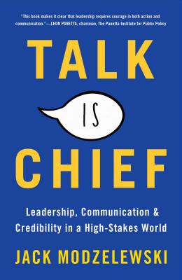 Talk Is Chief: Leadership, Communication, and Credibility in a High-Stakes World - Modzelewski, Jack