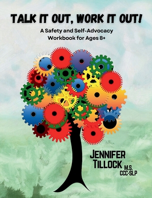 Talk It Out, Work It Out! A Safety and Self-Advocacy Workbook for Ages 8+: Interactive Scenarios for School, Home, and the World - Tillock, Jennifer