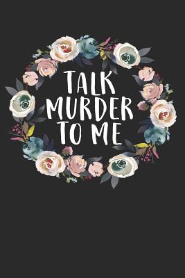 Talk Murder to Me: 100 Page Blank Lined True Crime Fan Notebook - Journals, Shocking