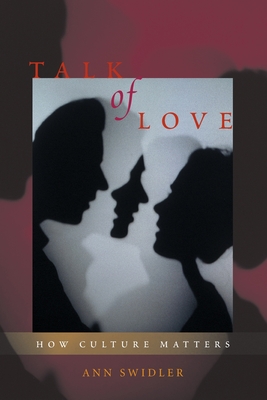 Talk of Love: How Culture Matters - Swidler, Ann