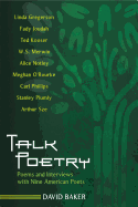 Talk Poetry: Poems and Interviews with Nine American Poets