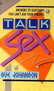Talk Sex: Answers to Questions You Can't Ask Your Parents