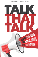 Talk That Talk: How the Right Words Turn Negative Thoughts into Positive Vibes