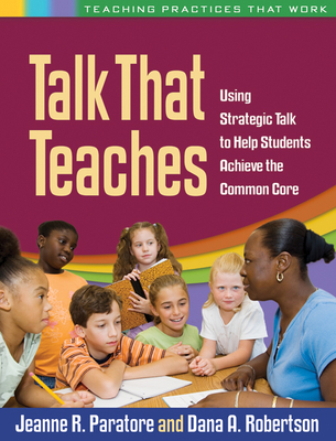 Talk That Teaches: Using Strategic Talk to Help Students Achieve the Common Core - Paratore, Jeanne R, Edd, and Robertson, Dana A, Edd