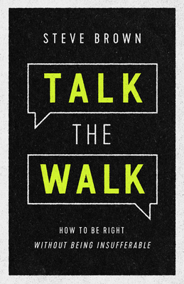 Talk the Walk: How to Be Right Without Being Insufferable - Brown, Steve