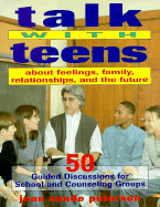 Talk with Teens about Feelings, Family, Relationships, and the Future: 50 Guided Discussions for School and Counseling Groups