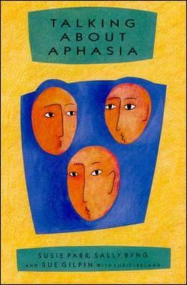Talking about Aphasia - Parr, Susie Etc, and Byng, Sally, and Gilpin, Sue