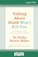 Talking About Death Won't Kill You: The Essential Guide to End-of-Life Conversations (16pt Large Print Edition)