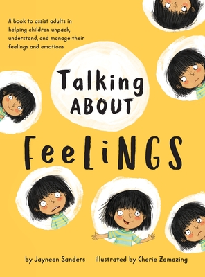 Talking About Feelings: A book to assist adults in helping children unpack, understand and manage their feelings and emotions - Sanders, Jayneen