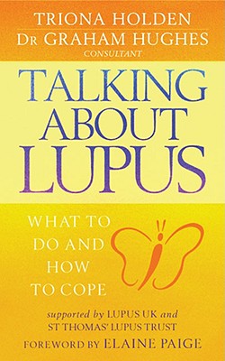 Talking about Lupus: What to Do and How to Cope - Holden, Triona, and Hughes, Graham, MD, M D, and Hughes, Dr Graham