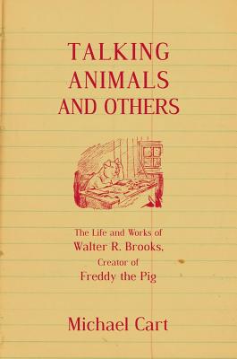 Talking Animals and Others: The Life and Work of Walter R. Brooks, Creator of Freddy the Pig - Cart, Michael