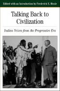 Talking Back to Civilization: Indian Voices from the Progressive Era