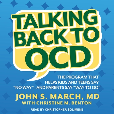 Talking Back to Ocd: The Program That Helps Kids and Teens Say No Way -- And Parents Say Way to Go - Solimene, Christopher (Read by), and Benton, Christine M (Contributions by), and March, John S