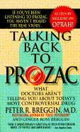 Talking Back to Prozac: What Doctors Aren't Telling You about Today's Most Controversial Drug - Breggin, Peter R, MD, and Breggin, Ginger Ross