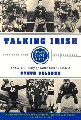 Talking Irish: The Oral History of Notre Dame Football - Delsohn, Steve